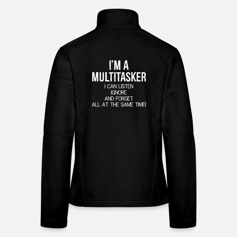 I'm a Multitasker I can Listen Ignore and Forget Women's Softshell Jacket