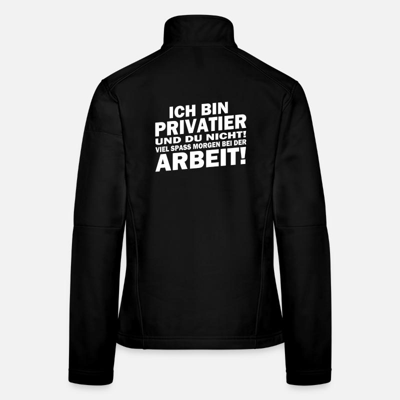 Ich bin Privatier... viel Spaß bei der Arbeit! Frauen Softshelljacke