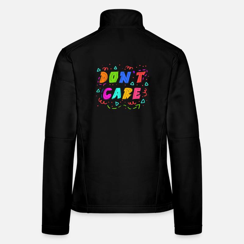Chill doesn't matter statement I don't care attitude Women's Softshell Jacket