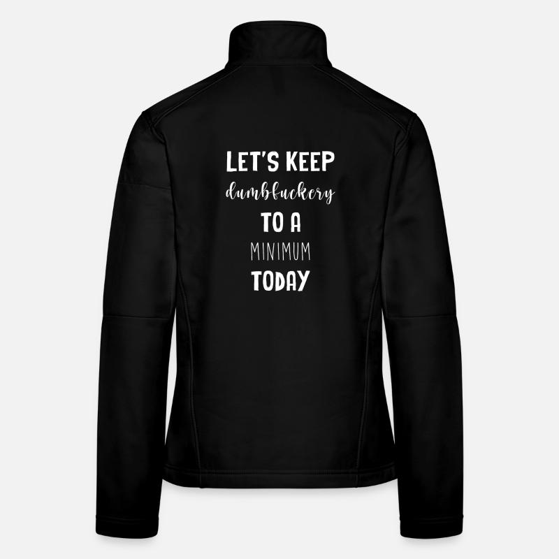 Let's keep the dumbfuckery to a minimum Frauen Softshelljacke