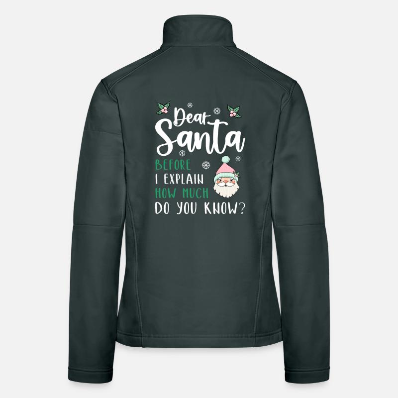 Dear Santa Before I explain What Do You Know? Frauen Softshelljacke