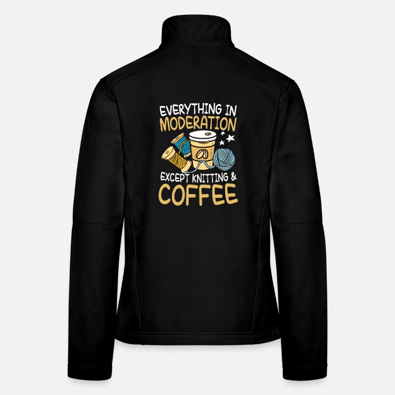 everything in moderation excep knitting and coffee Frauen Softshelljacke