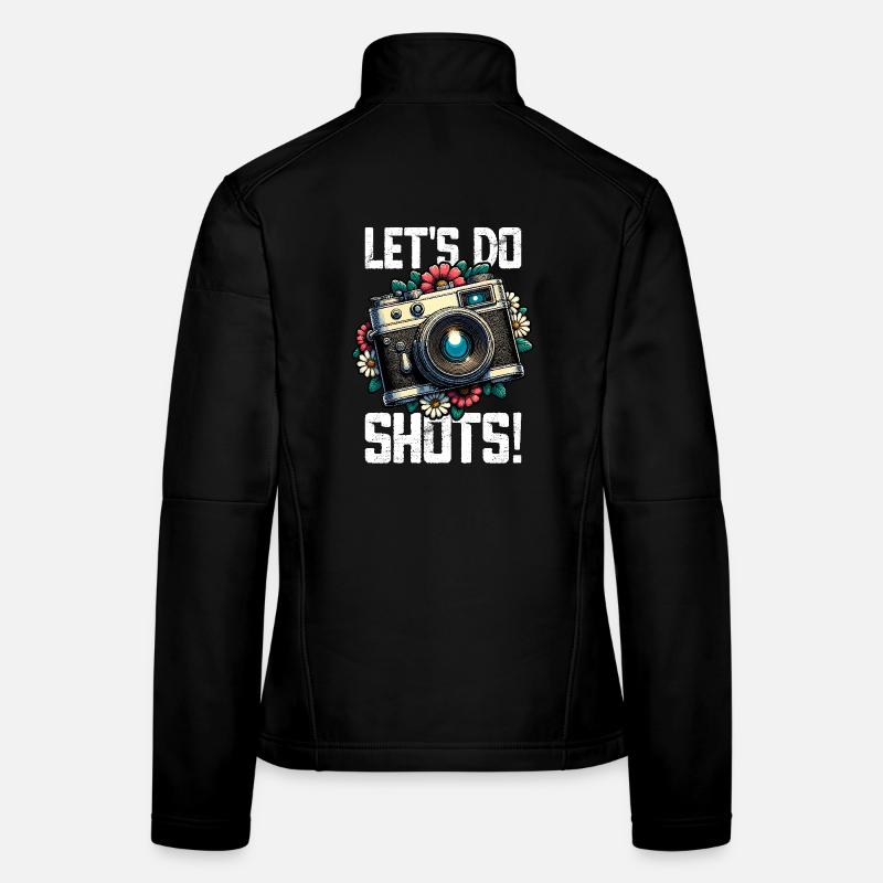 Let's Do Shots Photographer Camera Saying for Women's Softshell Jacket