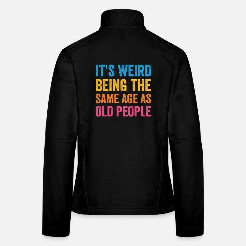 It's Weird Being The Same Age As Old People Retro Women's Softshell Jacket