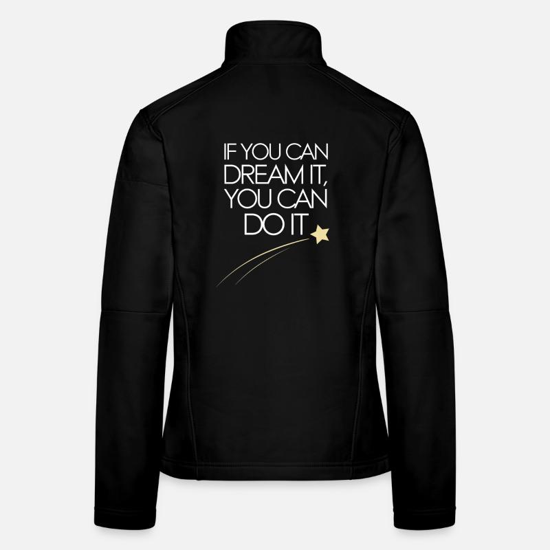If You Can Dream It You Can Do It Goals Motivation Women's Softshell Jacket