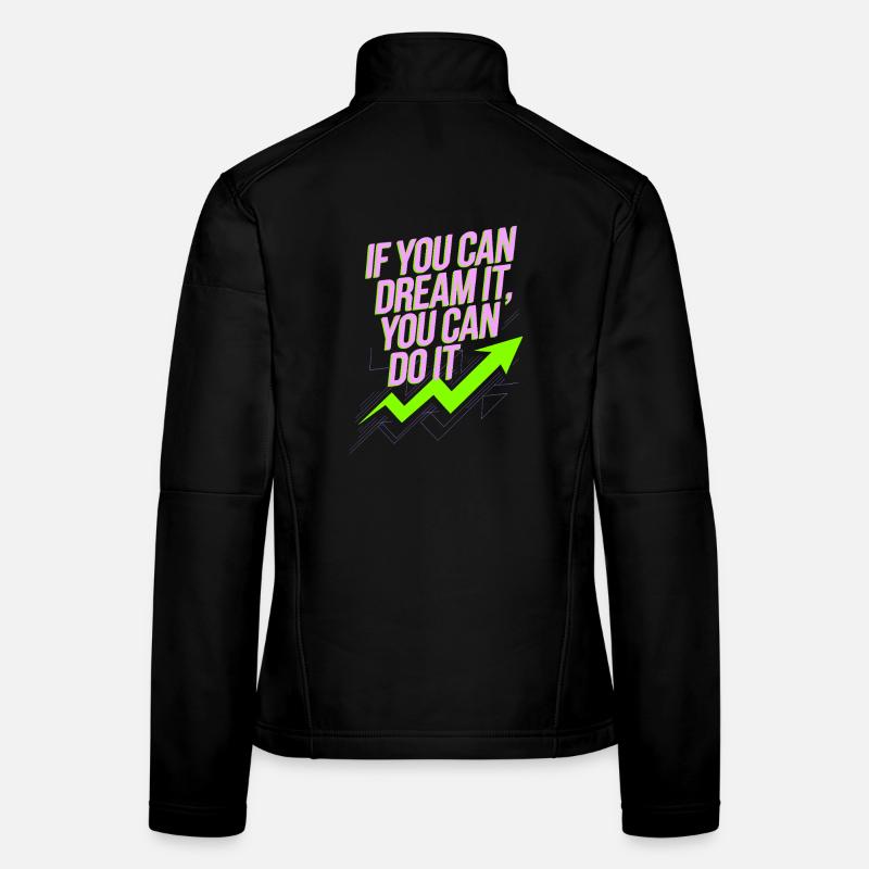 If You Can Dream It You Can Do It Goals Motivation Women's Softshell Jacket