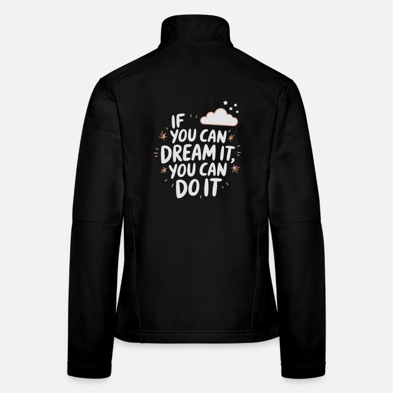 If You Can Dream It You Can Do It Goals Motivation Women's Softshell Jacket