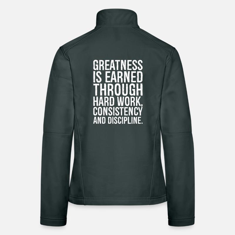 greatness is earned through hard work consistency Women's Softshell Jacket