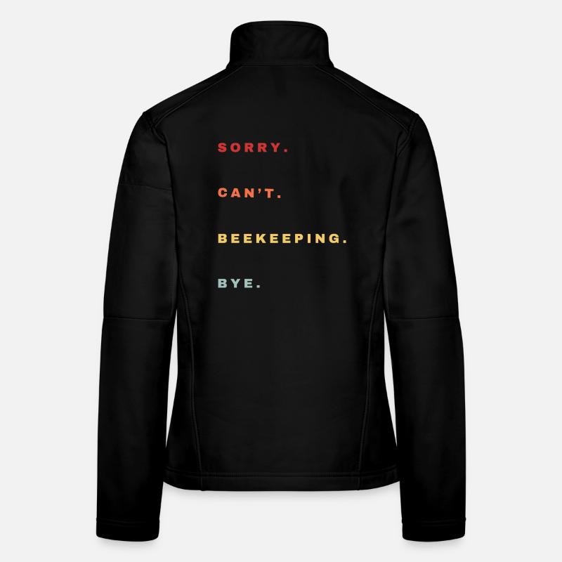 Sorry Can't Beekeeping Bye - Beekeeping Lovers Women's Softshell Jacket