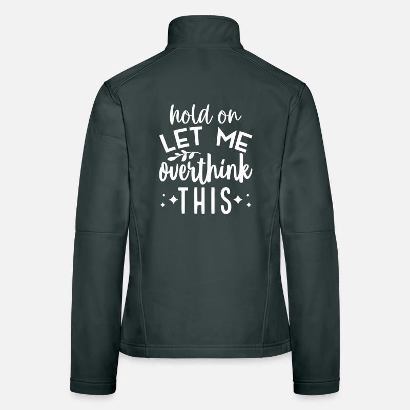 Hold On Let Me Overthink This Women's Softshell Jacket