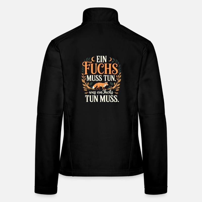 Fuchs Spruch Ein Fuchs Muss Tun Was Fuchs Tun Muss Frauen Softshelljacke