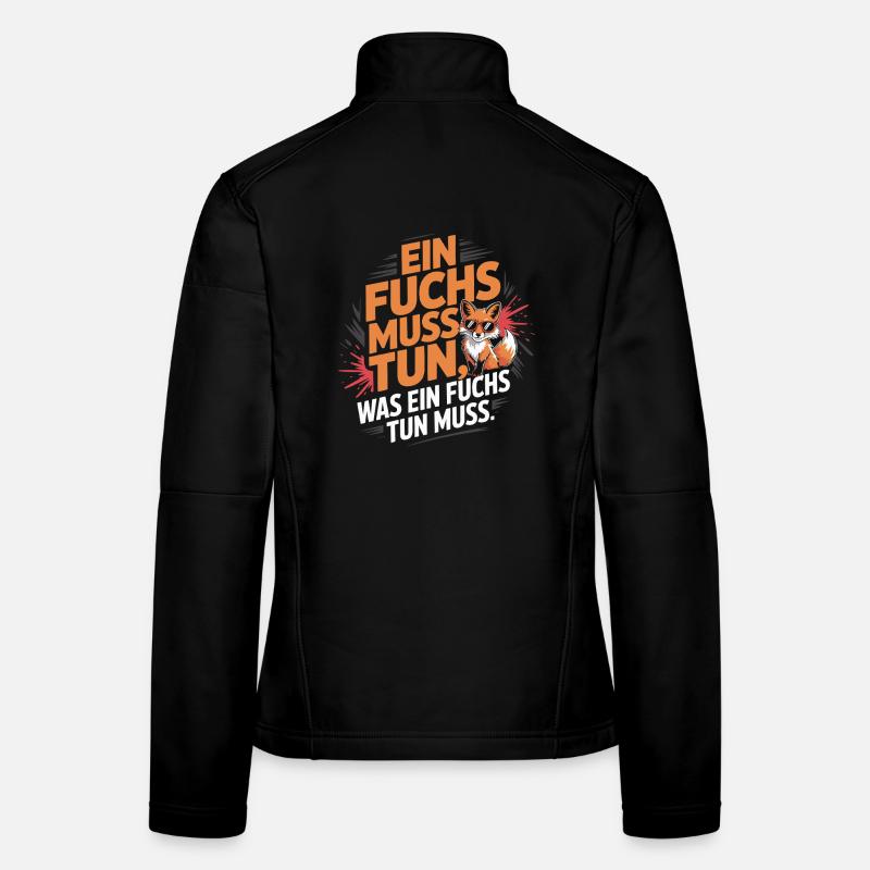 Fuchs Spruch Ein Fuchs Muss Tun Was Fuchs Tun Muss Frauen Softshelljacke