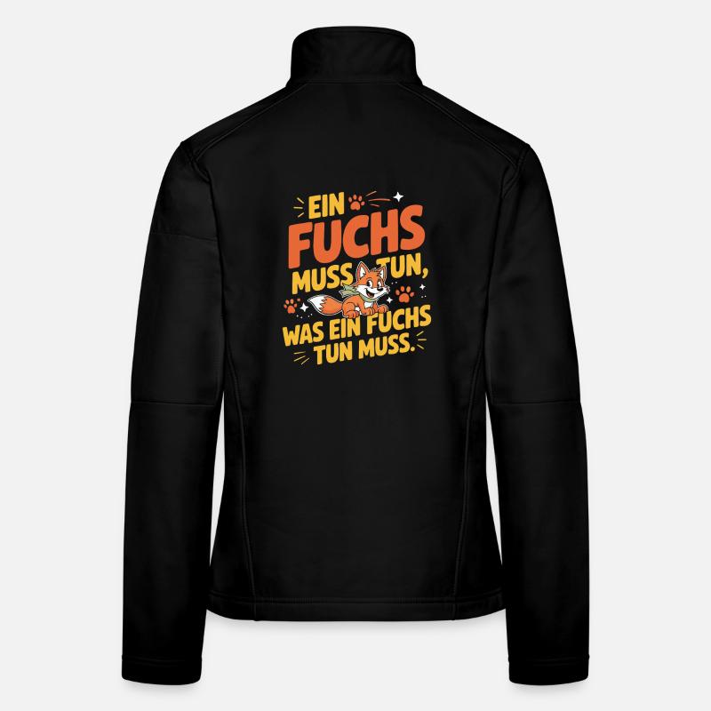 Fuchs Spruch Ein Fuchs Muss Tun Was Fuchs Tun Muss Frauen Softshelljacke