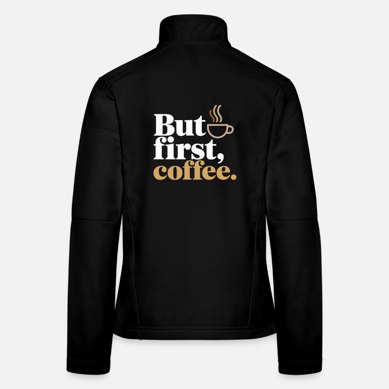 But First Coffee Kaffee Spruch für Morgenmuffel Frauen Softshelljacke