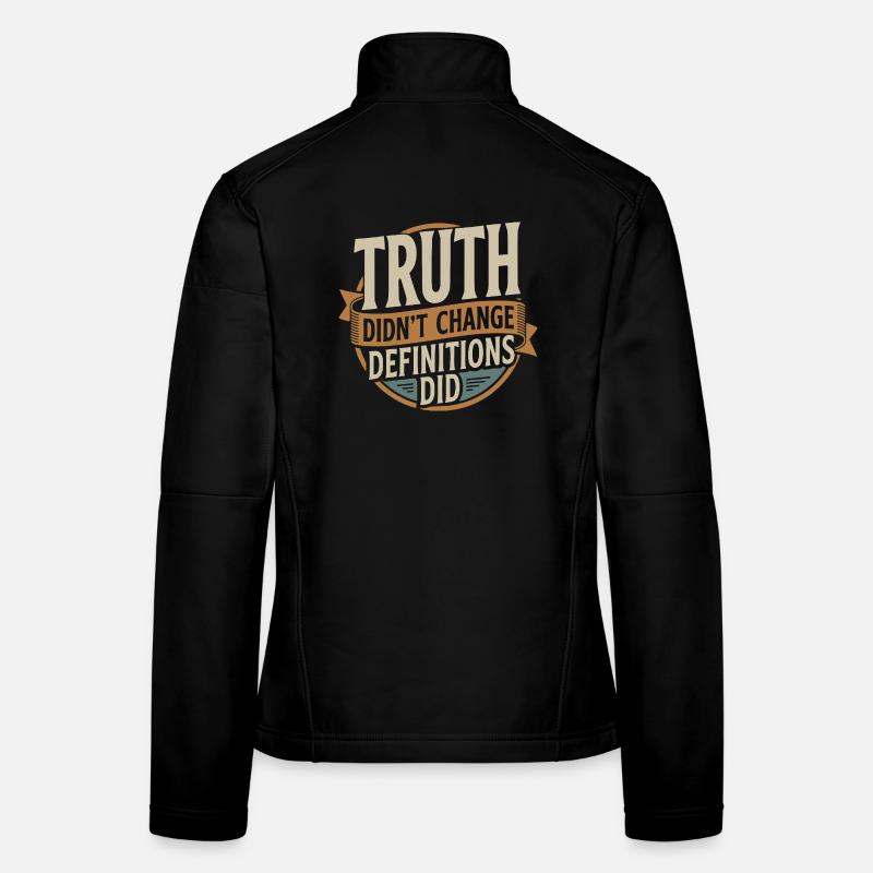 Truth Didn't Change Definitions Did | Bold Women's Softshell Jacket