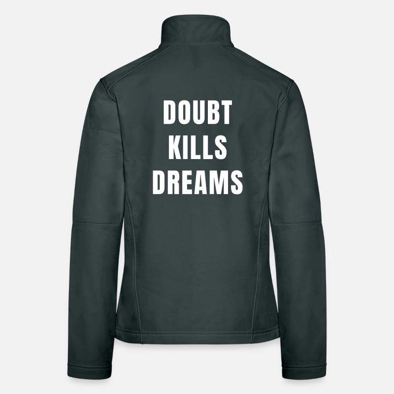 Doubt Kills Dreams Motivation Success Mindset Veste en tissu softshell Femme