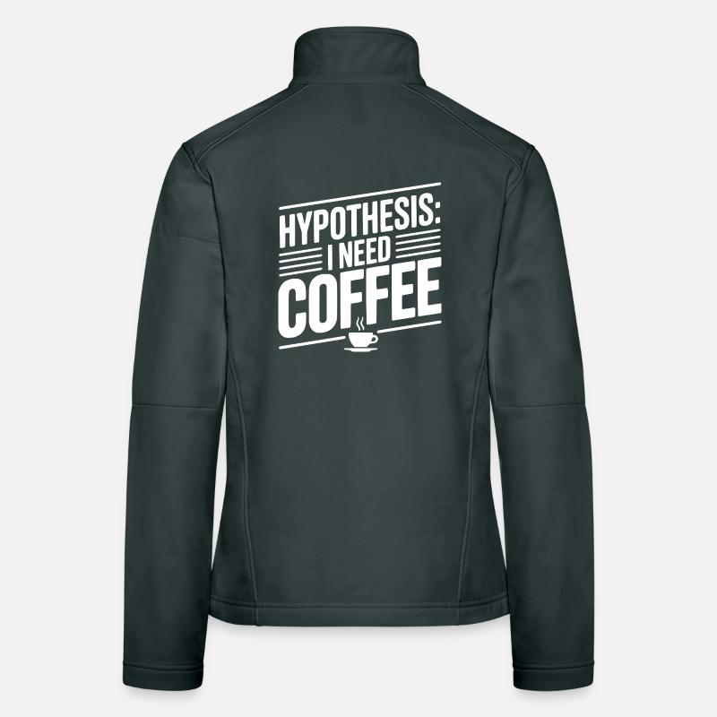 Hypothesis: I Need Coffee Women's Softshell Jacket
