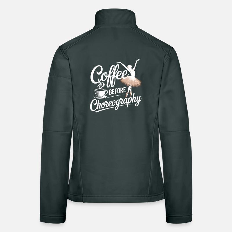 coffee before choreography - dance coffee lover Women's Softshell Jacket