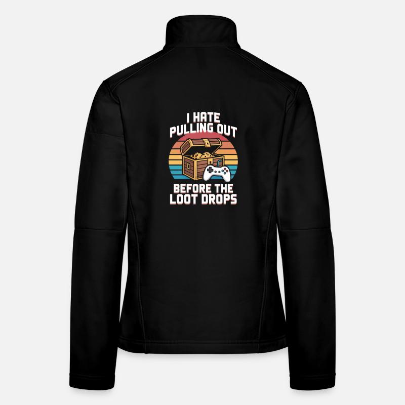 I Hate Pulling Out Before The Loot Drops Gamer Frauen Softshelljacke