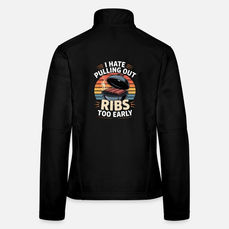 I Hate Pulling Out Ribs Too Early Grillen Frauen Softshelljacke