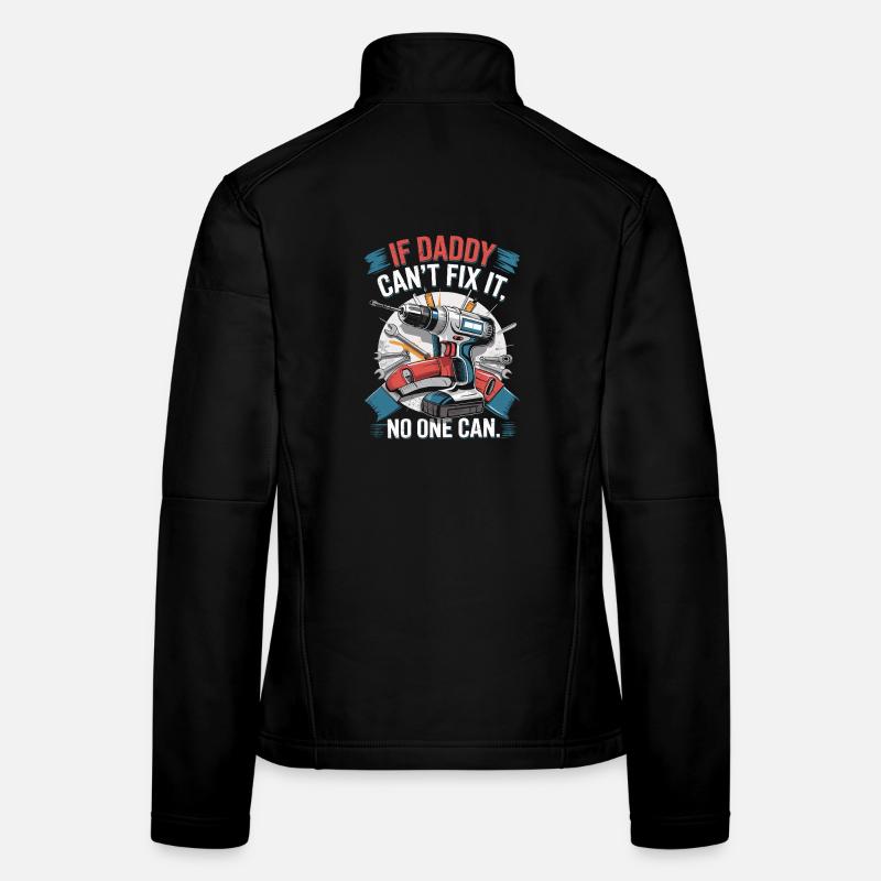 If daddy can't fix it, no one can Women's Softshell Jacket