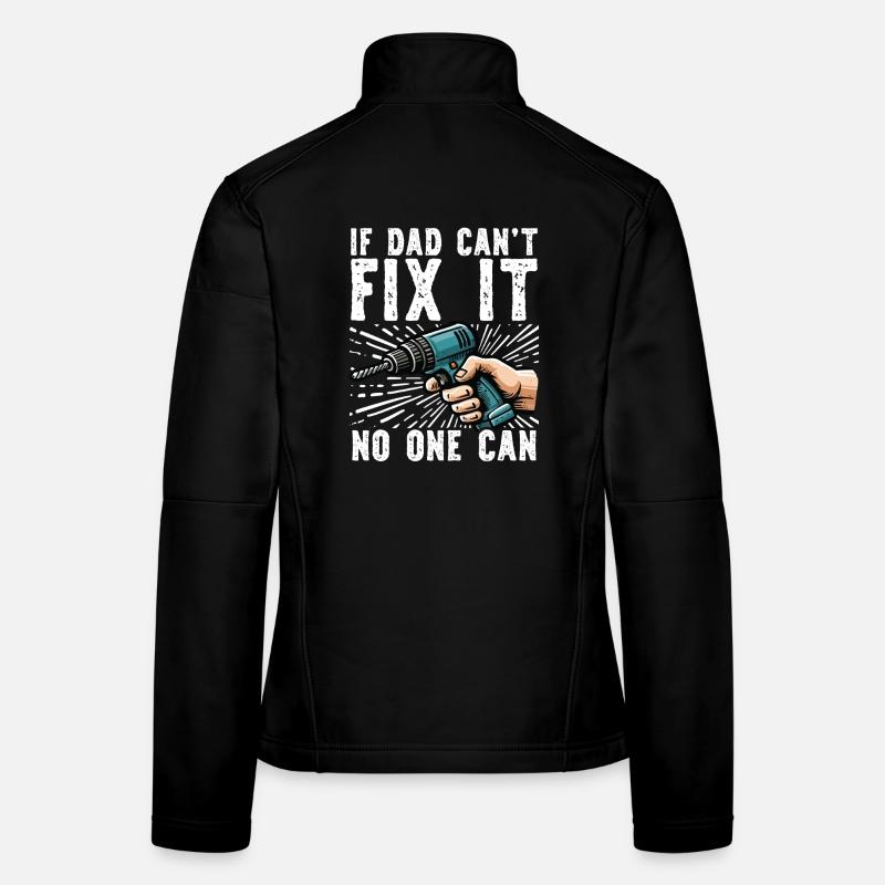 If daddy can't fix it, no one can Women's Softshell Jacket