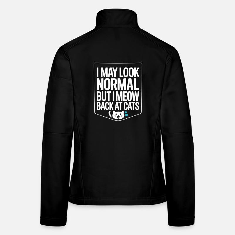 Cat I May Look Normal I Meow Back At Cats Women's Softshell Jacket