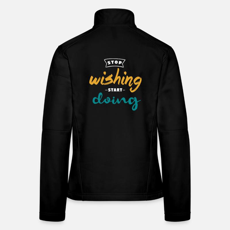Stop Wishing Start Doing - Motivation Design - Frauen Softshelljacke - Schwarz