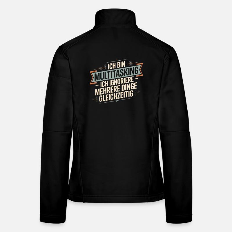 I'm multitasking – I ignore several things Women's Softshell Jacket