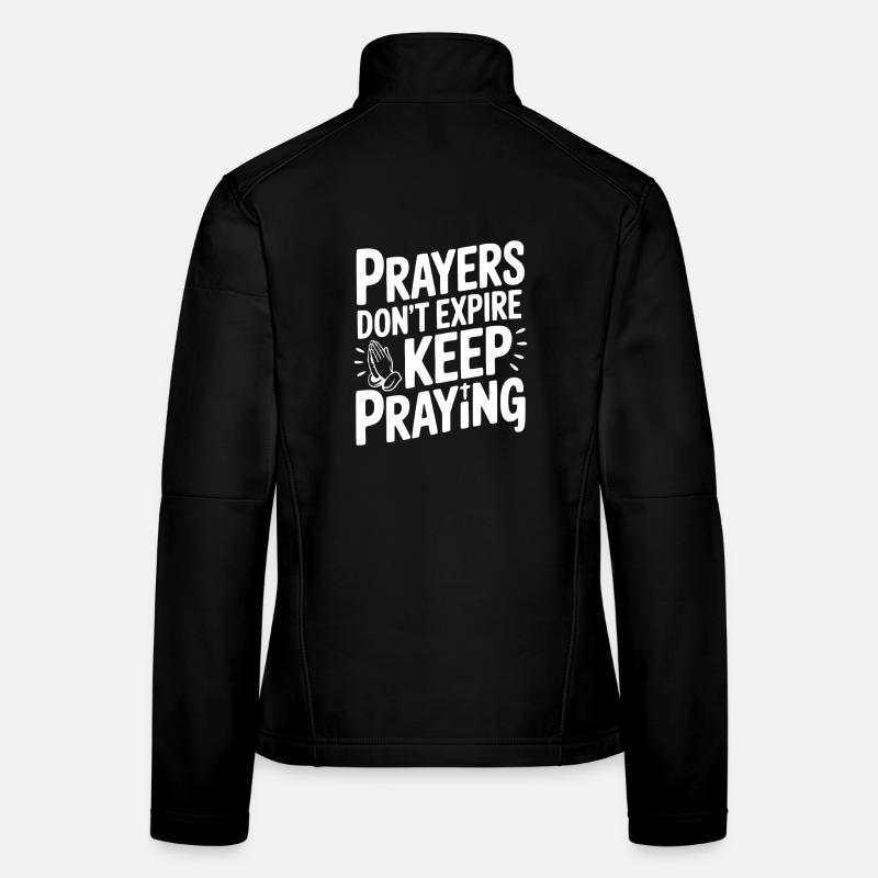 Prayers Don’t Expire Keep Praying Women's Softshell Jacket