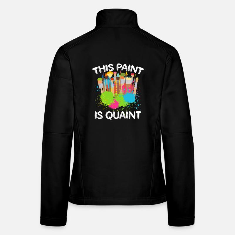 Funny Art Painter This Paint Is Quaint Drawing Frauen Softshelljacke