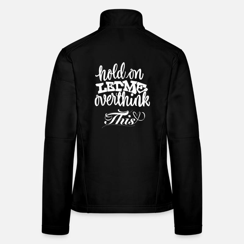 Hold On Let Me Overthink This Frauen Softshelljacke