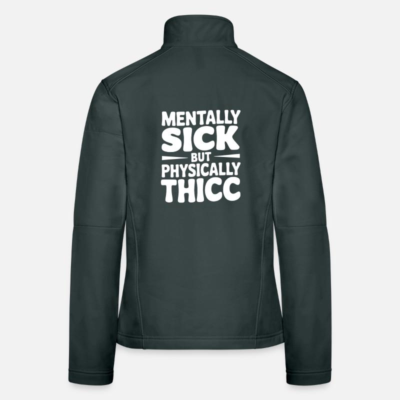 Mentally Sick but Physically Thicc Women's Softshell Jacket