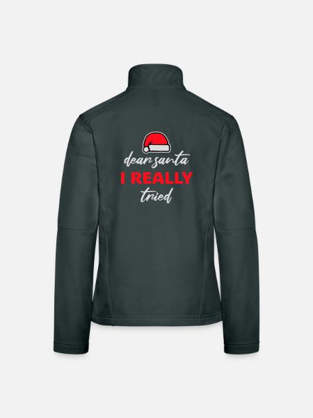 Dear Santa I Really Tried Christmas Humor Funny - Women's Softshell Jacket - black - Back