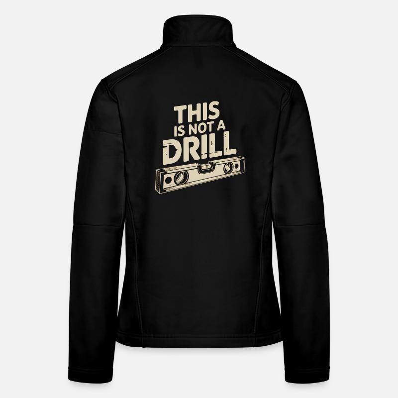 This is not a Drill - Funny Tools T-Shirt Women's Softshell Jacket