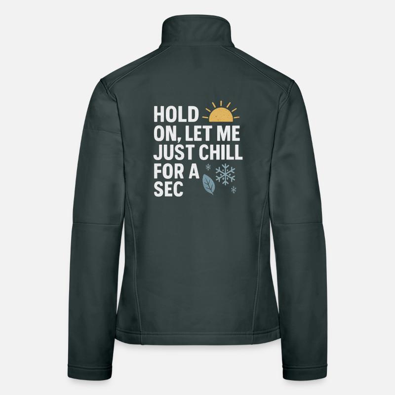 Hold On Let Me Chill For A Sec, Funny Saying  Women's Softshell Jacket
