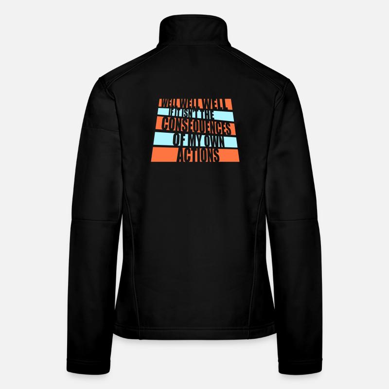 Well Well If Consequences My Own Actions Sarcasm Women's Softshell Jacket