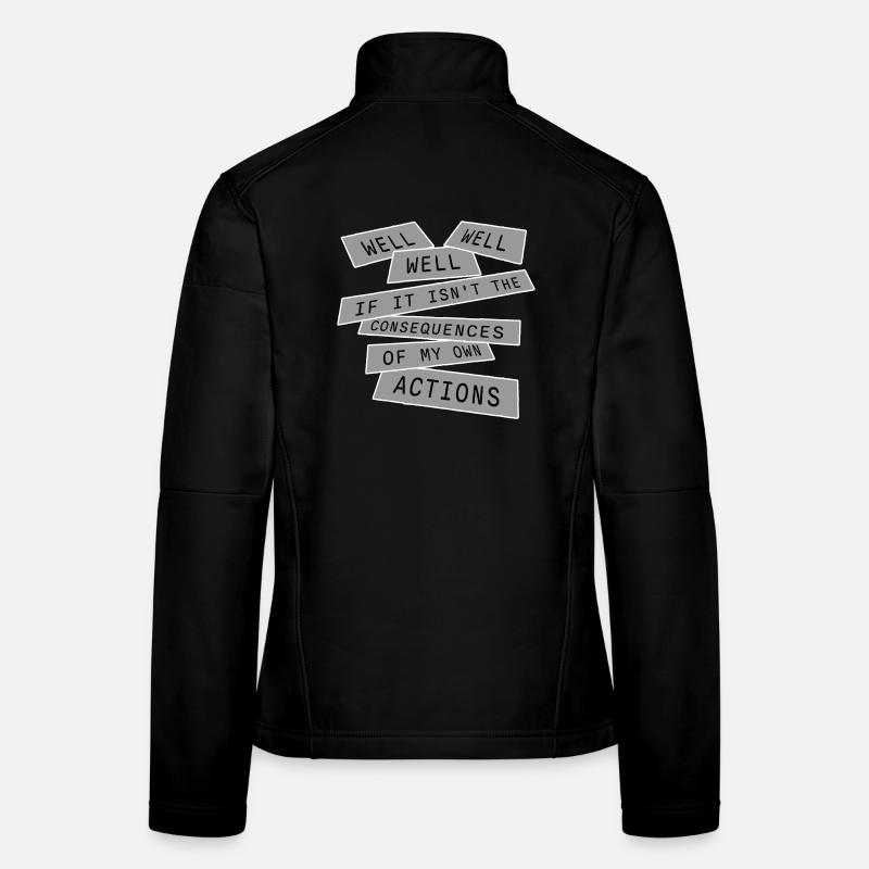 Well Well If Consequences My Own Actions Sarkasmus - Frauen Softshelljacke - Schwarz