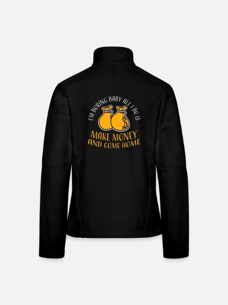 I'm Boring Baby All I Do Is Make Money Come Home - Frauen Softshelljacke - Schwarz - Hinten