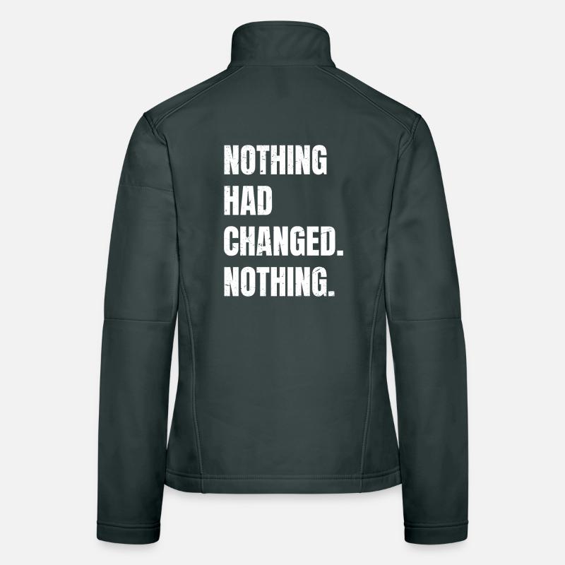 nothing had changed nothing Women's Softshell Jacket