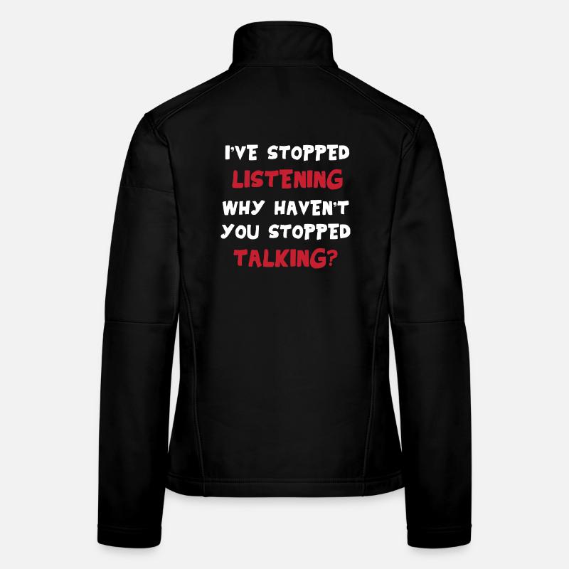I'm not listening – sarcastic saying funny - Women's Softshell Jacket - black