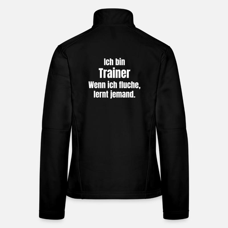 Ich bin Trainer Spruch Zitat Lernmoment - Frauen Softshelljacke - Schwarz