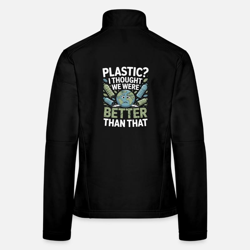  Plastic? I Thought We Were Better Than That - Frauen Softshelljacke