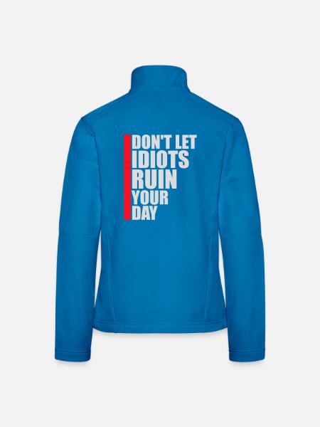 Don't Let Idiots Ruin Your Day Lustig Sarkastisch - Frauen Softshelljacke - Schwarz - Hinten