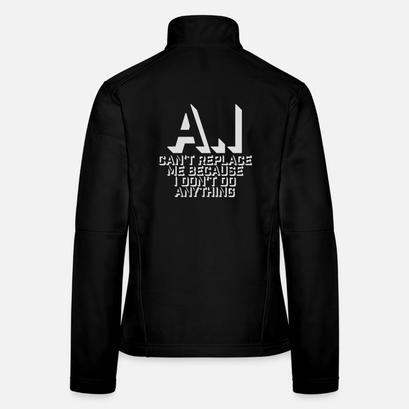 AI Can't Replace Me I Don't Do Anything Humor Joke Women's Softshell Jacket
