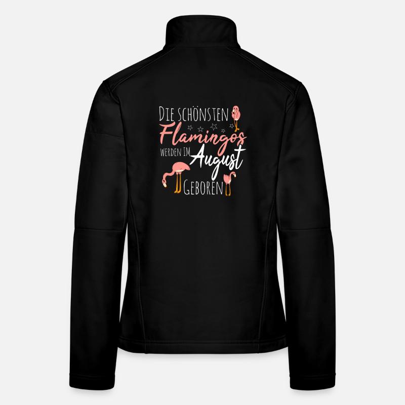 August Birthday Flamingo Saying Funny Women's Softshell Jacket
