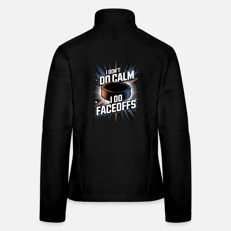  I Dont Do Calm I Do Faceoffs Lustiger Eishockey Women's Softshell Jacket