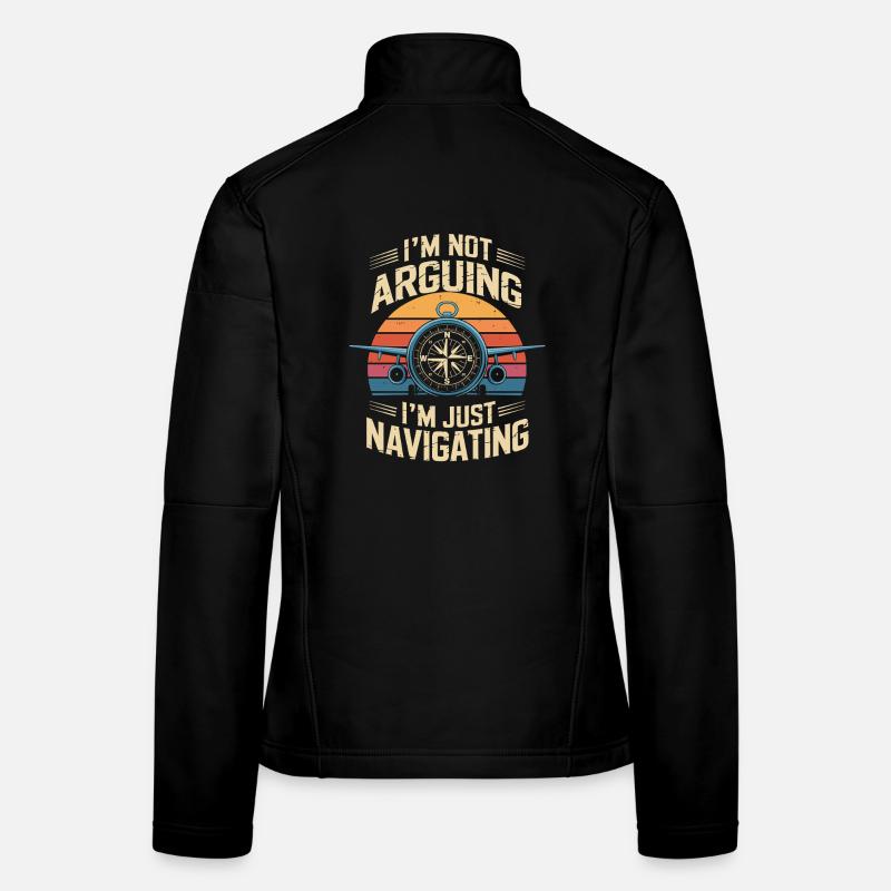  I'M NOT ARGUING I'M JUST NAVIGATING Lustiger Frauen Softshelljacke