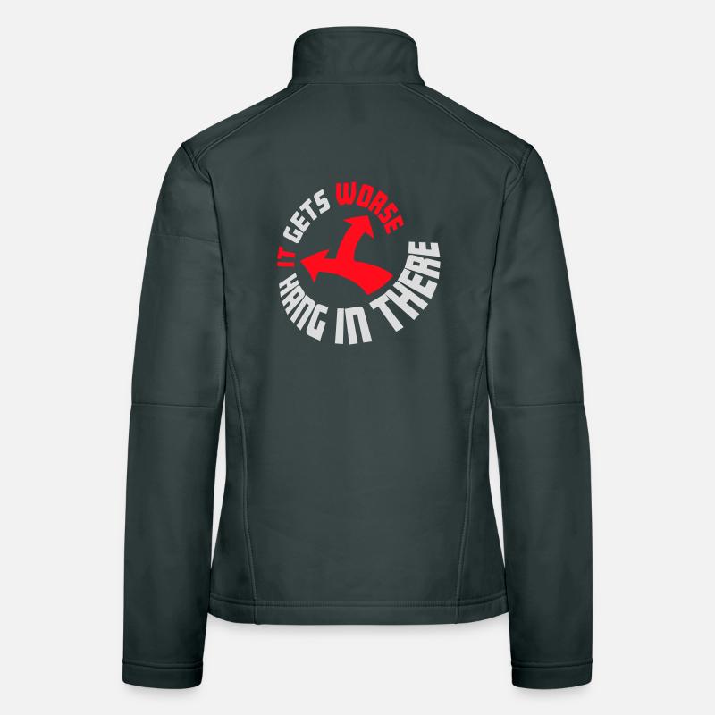 Hang In There It Gets Worse Funny Fun Saying Women's Softshell Jacket