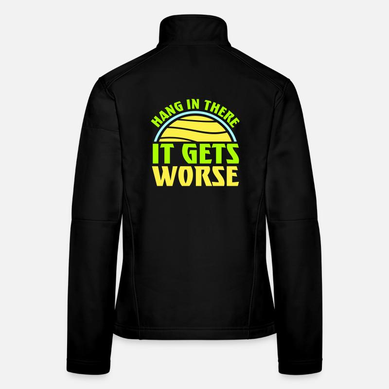 Hang In There It Gets Worse Lustiger Spaß Spruch Frauen Softshelljacke
